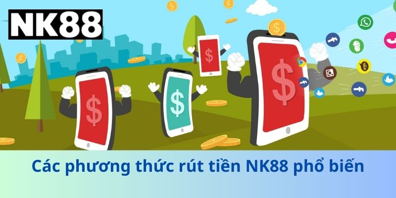 Các phương thức rút tiền NK88 phổ biến