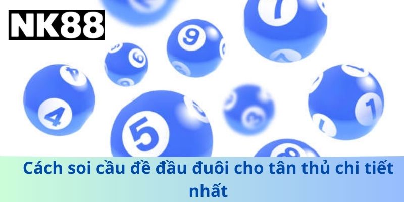 Cách soi cầu đề đầu đuôi cho tân thủ chi tiết nhất